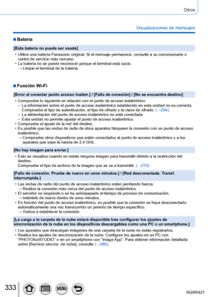 Page 333333
Otros
Visualizaciones de mensajes
 ■Batería
[Esta batería no puede ser usada]
 • Utilice una batería Panasonic original. Si el mensaje permanece, cons\
ulte a su concesionario o centro de servicio más cercano.
 • La batería no se puede reconocer porque el terminal está sucio. → Limpie el terminal de la batería.
 ■Función Wi-Fi
[Error al conectar punto acceso inalám.] / [Fallo de conexión] / [No se encuentra destino]
 • Compruebe lo siguiente en relación con el punto de acceso inalámbr\
ico. – La...
