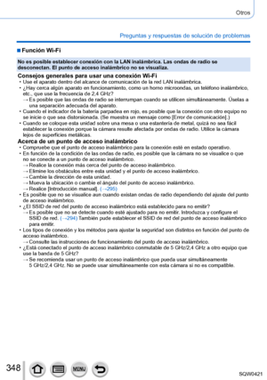 Page 348348
Otros
Preguntas y respuestas de solución de problemas
 ■Función Wi-Fi
No es posible establecer conexión con la LAN inalámbrica. Las onda\
s de radio se 
desconectan. El punto de acceso inalámbrico no se visualiza.
Consejos generales para usar una conexión Wi-Fi • Use el aparato dentro del alcance de comunicación de la red LAN inalá\
mbrica. • ¿Hay cerca algún aparato en funcionamiento, como un horno microond\
as, un teléfono inalámbrico, etc., que use la frecuencia de 2,4 GHz?
 → Es posible que las...