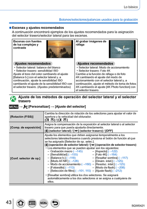 Page 4343
Lo básico
Botones/selectores/palancas usados para la grabación
 ■Escenas y ajustes recomendados
A continuación encontrará ejemplos de los ajustes recomendados para\
 la asignación 
del selector trasero/selector lateral para las escenas.
Escenas con fuentes 
de luz complejas y 
contraste
Ajustes recomendados • Selector lateral: balance del blanco • Selector trasero: sensibilidad ISO
Ajuste el tono del color cambiando el ajuste 
[Balance b.] con el selector lateral y
, a 
continuación, ajuste la...
