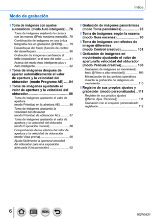 Page 66
Índice
Modo de grabación
 ■Toma de imágenes con ajustes 
automáticos  (modo Auto inteligente) ...76Toma de imágenes sujetando la cámara  
con las manos ([iFoto nocturna manual]) ...78
Combinación de imágenes en una única 
fotografía rica en gradación ([iHDR ])
 .........79
Desenfoque del fondo (función de control 
del desenfoque)
 .................

........................ 80
Grabación de imágenes cambiando el  
brillo (exposición) o el tono del color
 ....

..... 81
Acerca del modo Auto inteligente...