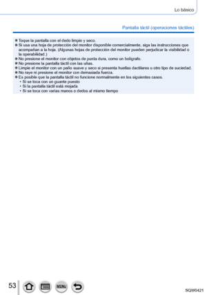 Page 5353
Lo básico
Pantalla táctil (operaciones táctiles)
 ●Toque la pantalla con el dedo limpio y seco. ●Si usa una hoja de protección del monitor disponible comercialmente, \
siga las instrucciones que 
acompañan a la hoja. (Algunas hojas de protección del monitor pue\
den perjudicar la visibilidad o 
la operabilidad.)
 ●No presione el monitor con objetos de punta dura, como un bolígrafo. ●No presione la pantalla táctil con las uñas. ●Limpie el monitor con un paño suave y seco si presenta huellas dactil\...