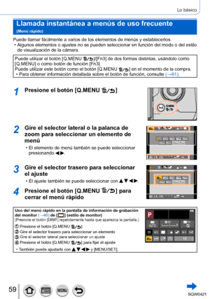 Page 5959
Lo básico
Llamada instantánea a menús de uso frecuente   
(Menú rápido)
Puede llamar fácilmente a varios de los elementos de menús y estab\
lecerlos. • Algunos elementos o ajustes no se pueden seleccionar en función del modo o del estilo 
de visualización de la cámara.
Puede utilizar el botón [Q.MENU  ]/[ Fn3] de dos formas distintas, usándolo como 
[Q.MENU] o como botón de función [Fn3].
Puede utilizar este botón como el botón [Q.MENU
  ] en el momento de la compra. • Para obtener información...