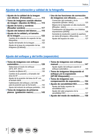 Page 77
Índice
Ajuste del enfoque y del brillo (exposición)
 ■Toma de imágenes con enfoque 
automático ....................................... 128
Seleccione el modo de enfoque  
(AFS, AFF, AFC) ....
.................................. 129
Cambio de [ Modo AF]
 .................

.............130
Cambio de la posición y el tamaño del  
área  de AF
 ....

........................................... 137
Ajuste de la posición del área de AF con  
el teclado táctil
 .................

........................141...