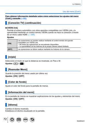 Page 7272
Lo básico
Uso del menú [Conf.]
Para obtener información detallada sobre cómo seleccionar los ajus\
tes del menú 
[Conf.], consulte (→56).
[Conexión TV] (continuación)
 ■[VIERA link]
Permite el enlace automático con otros aparatos compatibles con VIERA\
 Link y la 
operatividad mediante un control remoto VIERA cuando se hace la conexión a través 
de un micro cable HDMI.  (→305)
Ajustes
[ON] Las operaciones se pueden realizar mediante el control remoto del aparat\
o 
compatible con VIERA Link. • No...