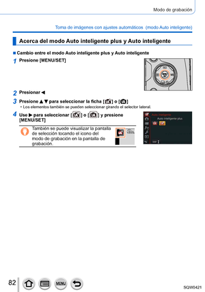 Page 8282
Modo de grabación
Toma de imágenes con ajustes automáticos  (modo Auto inteligente) 
Acerca del modo Auto inteligente plus y Auto inteligente
 ■Cambio entre el modo Auto inteligente plus y Auto inteligente
1Presione [MENU/SET]
2Presionar 
3Presione   para seleccionar la ficha [  ] o [  ] • Los elementos también se pueden seleccionar girando el selector later\
al.
4Use  para seleccionar [  ] o [  ] y presione 
[MENU/SET]
También se puede visualizar la pantalla 
de selección tocando el icono del 
modo...