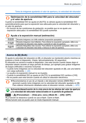 Page 8989
Modo de grabación
Toma de imágenes ajustando el valor de apertura y la velocidad del obt\
urador
Optimización de la sensibilidad ISO para la velocidad del obturador 
y el valor de apertura
Cuando la sensibilidad ISO se ajusta en [AUTO], la cámara ajusta la sensibilidad ISO 
automáticamente para que la exposición sea adecuada para la veloci\
dad del obturador y 
el valor de apertura.
 • En función de las condiciones de grabación, es posible que no se a\
juste una exposición adecuada o la sensibilidad...