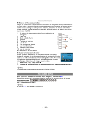 Page 135- 135 -
Avanzadas (Grabar imágenes)
∫Balance de blancos automático
Según las condiciones que prevalecen cuando  toma las imágenes, éstas pueden salir con 
un matiz rojizo o azulado. Además, cuando está usando una variedad de fuentes de luz o 
no hay nada que tenga un color próximo al blanco, el balance de blancos automático 
puede funcionar incorrectamente. En ese caso, ajuste el balance de blancos a un modo 
que no sea el [AWB].
1 El balance de blancos automático funcionará dentro de  esta gama.
2 Cielo...