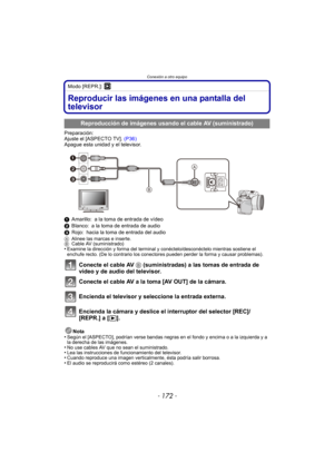 Page 172Conexión a otro equipo
- 172 -
Modo [REPR.]: ¸
Conexión a otro equipoReproducir las imágenes en una pantalla del 
televisor
Preparación:
Ajuste el [ASPECTO TV]. (P36)
Apague esta unidad y el televisor.
1 Amarillo: a la toma de entrada de vídeo
2 Blanco: a la toma de entrada de audio
3 Rojo: hacia la toma de entrada del audio
A Alinee las marcas e inserte.
B Cable AV (suministrado)
•Examine la dirección y forma del terminal y conéctelo/desconéctelo mientras sostiene el 
enchufe recto. (De lo contrario los...