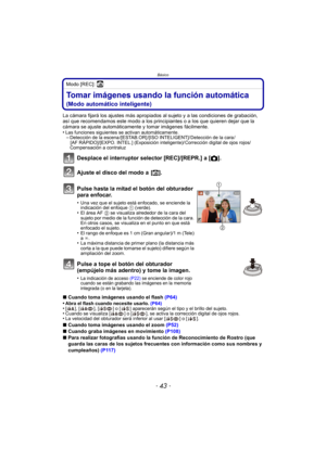 Page 43- 43 -
Básico
Modo [REC]: ñ
Tomar imágenes usando la función automática 
(Modo automático inteligente)
La cámara fijará los ajustes más apropiados al sujeto y a las condiciones de grabación, 
así que recomendamos este modo a los principiantes o a los que quieren dejar que la 
cámara se ajuste automáticamente y tomar imágenes fácilmente.
•
Las funciones siguientes se activan automáticamente.–Detección de la escena /[ESTAB.OR] /[ISO INTELIGENT]/ Detección de la cara /[AF RÁPIDO]/[EXPO. INTEL.] (Exposición...