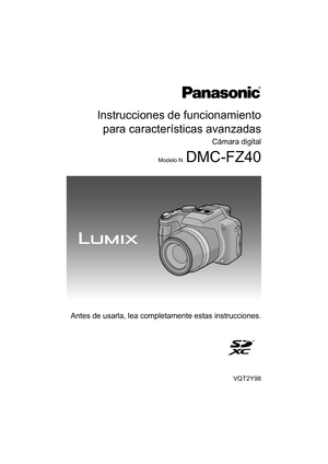 Page 1Instrucciones de funcionamientopara características avanzadas
Cámara digital
Modelo N. DMC-FZ40
VQT2Y98
Antes de usarla, lea completamente estas instrucciones.
until 
2009/07/13 