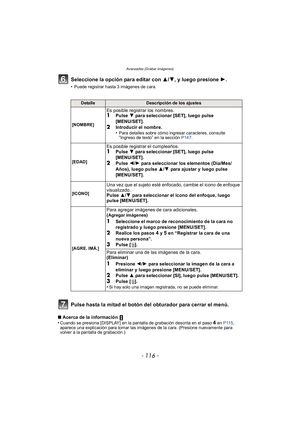Page 116Avanzadas (Grabar imágenes)
- 116 -
Seleccione la opción para editar con 3/4, y luego presione  1.
•Puede registrar hasta 3 imágenes de cara.
Pulse hasta la mitad el botón del obturador para cerrar el menú.
∫Acerca de la información 
•Cuando se presiona [DISPLAY] en la pantalla de grabación descrita en el paso 4 en P115 , 
aparece una explicación para tomar las imágenes de la cara. (Presione nuevamente para 
volver a la pantalla de grabación.)
DetalleDescripción de los ajustes
[NOMBRE]
Es posible...