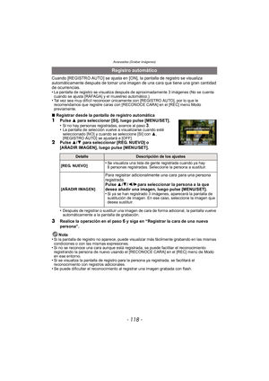 Page 118Avanzadas (Grabar imágenes)
- 118 -
Cuando [REGISTRO AUTO] se ajusta en [ON], la pantalla de registro se visualiza 
automáticamente después de tomar una imagen de una cara que tiene una gran cantidad 
de ocurrencias.
•
La pantalla de registro se visualiza después de aproximadamente 3 imágenes (No se cuenta 
cuando se ajusta [RÁFAGA] y el muestreo automático.)
•Tal vez sea muy difícil reconocer únicamente con [REGISTRO AUTO], por lo que le 
recomendamos que registre caras con [RECONOCE CARA] en el [REC]...