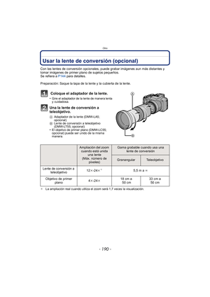 Page 190Otro
- 190 -
OtroUsar la lente de conversión (opcional)
Con las lentes de conversión opcionales, puede grabar imágenes aun más distantes y 
tomar imágenes de primer plano de sujetos pequeños.
Se refiera a P144 para detalles.
Preparación: Saque la tapa de la lente y la cubierta de la lente.
 Coloque el adaptador de la lente.
•Gire el adaptador de la lente de manera lenta 
y cuidadosa.
Una la lente de conversión a 
teleobjetivo.
A Adaptador de la lente (DMW-LA5;  
opcional)
B Lente de conversión a...
