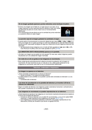 Page 210Otro
- 210 -
•Cuando está en funcionamiento la corrección digital de ojos rojos ([ ], [], []), si 
toma una imagen de un sujeto que tenga un color rojo rodeado por el color del matiz de la piel, 
aquella porción roja puede corregirse al negro por medio de la función digital de reducción de 
ojos rojos. > Se recomienda tomar imágenes con el modo de flash ajustado en [ ‡], [‰] o [ Œ], o [EL. 
OJO ROJO] en el [REC] menú de modo ajustado en [OFF].  (P143)
•¿Es ésta una imagen que se grabó con otro equipo? En...