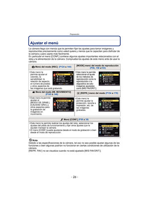 Page 26Preparación
- 26 -
Ajustar el menú
La cámara llega con menús que le permiten fijar los ajustes para tomar imágenes y 
reproducirlas precisamente como usted quiere y menús que le capacitan para disfrutar de 
la cámara y para usarla más fácilmente.
En particular el menú [CONF.] contiene algunos ajustes importantes relacionados con el 
reloj y la alimentación de la cámara. Compruebe los ajustes de este menú ante de usar la 
cámara.Nota
Debido a las especificaciones de la cámara, tal vez no sea posible...