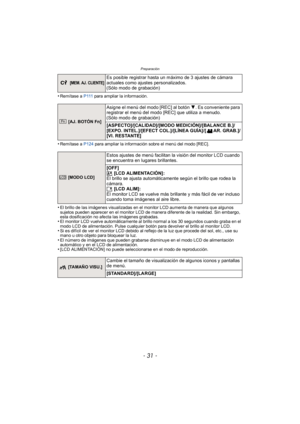 Page 31- 31 -
Preparación
•Remítase a P 111 para ampliar la información.
•Remítase a P124  para ampliar la información sobre el menú del modo [REC].
•El brillo de las imágenes visualizadas en el monitor LCD aumenta de manera que algunos 
sujetos pueden aparecer en el monitor LCD de manera diferente de la realidad. Sin embargo, 
esta dosificación no afecta las imágenes grabadas.
•El monitor LCD vuelve automáticamente al brillo normal a los 30 segundos cuando graba en el 
modo LCD de alimentación. Pulse cualquier...