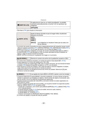 Page 35- 35 -
Preparación
•Remítase a P64 para ampliar la información.
•La función de revisión automática se activa independientemente del respectivo ajuste cuando 
utilice el muestreo automático  (P77), [RÁFAGA RÁPIDA]  (P96), [RÁFAGA DE FLASH]  (P97) y 
[MARCO FOTO]  (P101) en el modo de escena y en el modo de ráfaga  (P138).
•En el modo automático inteligente, la función de revisión automática está fijada en [2SEC.].•Si [DESTACAR]  (P33) está ajustado en [ON], las áreas saturadas de blanco destellan en...