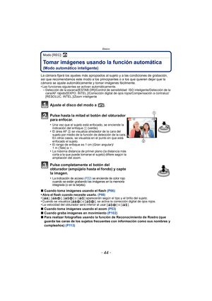 Page 44Básico
- 44 -
Modo [REC]: ñ
Tomar imágenes usando la función automática 
(Modo automático inteligente)
La cámara fijará los ajustes más apropiados al sujeto y a las condiciones de grabación, 
así que recomendamos este modo a los principiantes o a los que quieren dejar que la 
cámara se ajuste automáticamente y tomar imágenes fácilmente.
•
Las funciones siguientes se activan automáticamente.–Detección de la escena/[ESTAB.OR]/Control de sensibilidad  ISO inteligente/Detección de la 
cara/AF rápido/[EXPO....
