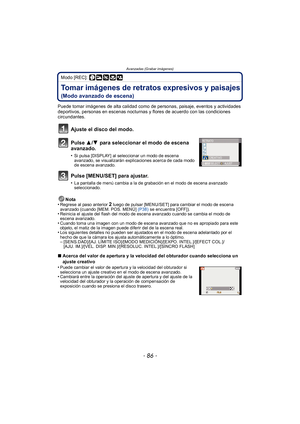 Page 86Avanzadas (Grabar imágenes)
- 86 -
Modo [REC]: 
Tomar imágenes de retratos expresivos y paisajes 
(Modo avanzado de escena)
Puede tomar imágenes de alta calidad como de personas, paisaje, eventos y actividades 
deportivos, personas en escenas nocturnas y flores de acuerdo con las condiciones 
circundantes.
Ajuste el disco del modo.
Pulse 3/4  para seleccionar el modo de escena 
avanzado.
•Si pulsa [DISPLAY] al seleccionar un modo de escena 
avanzado, se visualizarán explicaciones acerca de cada modo 
de...
