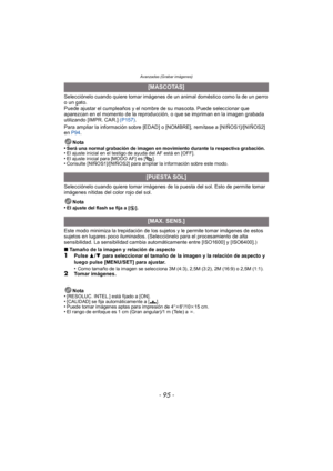 Page 95- 95 -
Avanzadas (Grabar imágenes)
Selecciónelo cuando quiere tomar imágenes de un animal doméstico como la de un perro 
o un gato.
Puede ajustar el cumpleaños y el nombre de su mascota. Puede seleccionar que 
aparezcan en el momento de la reproducción, o que se impriman en la imagen grabada 
utilizando [IMPR. CAR.] (P157).
Para ampliar la información sobre [EDAD] o [NOMBRE], remítase a [NIÑOS1]/[NIÑOS2] 
en  P94 .
Nota
•
Será una normal grabación de imagen en movimiento durante la respectiva...