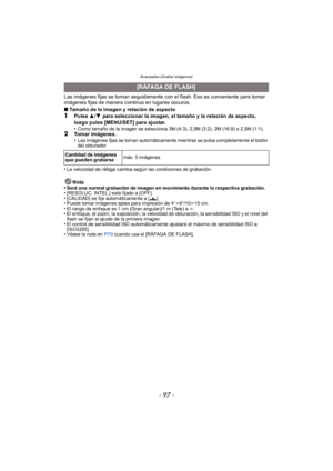 Page 97- 97 -
Avanzadas (Grabar imágenes)
Las imágenes fijas se toman seguidamente con el flash. Eso es conveniente para tomar 
imágenes fijas de manera continua en lugares oscuros.
∫Tamaño de la imagen y relación de aspecto
1Pulse  3/4 para seleccionar la imagen, el tamaño y la relación de aspecto, 
luego pulse [MENU/SET] para ajustar.
•
Como tamaño de la imagen se selecciona 3M (4:3), 2,5M (3:2), 2M (16:9) o 2,5M (1:1).2Tomar imágenes.
•Las imágenes fijas se toman automáticamente mientras se pulsa...