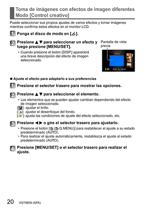 Page 2020   VQT5B59 (SPA)
Toma de imágenes con efectos de imagen diferentes 
Modo [Control creativo]
Puede seleccionar sus propios ajustes de varios efectos y tomar imágenes 
mientras confirma estos efectos en el monitor LCD.
Ponga el disco de modo en [  ].
Presione   para seleccionar un efecto y 
luego presione [MENU/SET].
 • Cuando presione el botón [DISP .] aparecerá 
una breve descripción del efecto de imagen 
seleccionado. Pantalla de vista 
previa
 ■Ajuste el efecto para adaptarlo a sus preferencias...
