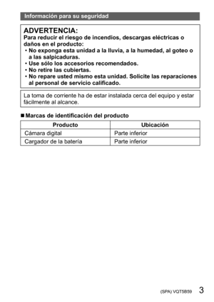 Page 3 (SPA) VQT5B59   3
Información para su seguridad
ADVERTENCIA:Para reducir el riesgo de incendios, descargas eléctricas o 
daños en el producto:
 •No exponga esta unidad a la lluvia, a la humedad, al goteo o 
a las salpicaduras.
 •Use sólo los accesorios recomendados. •No retire las cubiertas. •No repare usted mismo esta unida

d. Solicite las reparaciones 
al personal de servicio calificado.
La toma de corriente ha de estar instalada cerca del equipo y estar 
fácilmente al alcance.
 ■Marcas de...