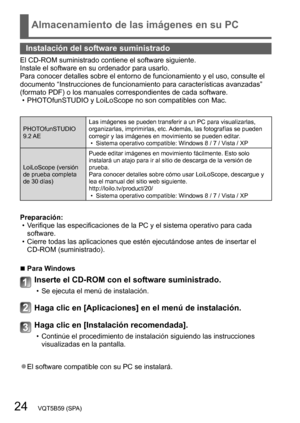Page 2424   VQT5B59 (SPA)
Almacenamiento de las imágenes en su PC
Instalación del software suministrado
El CD-ROM suministrado contiene el software siguiente.
Instale el software en su ordenador para usarlo. 
Para conocer detalles sobre el entorno de funcionamiento y el uso, consulte el 
documento “Instrucciones de funcionamiento para características avanzadas” 
(formato PDF) o los manuales correspondientes de cada software.
 • PHOT
OfunSTUDIO y LoiLoScope no son compatibles con Mac.
PHOTOfunSTUDIO
9.2 AE Las...