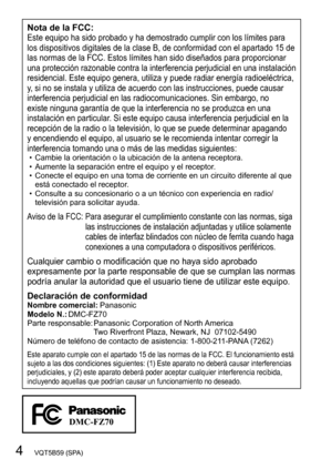 Page 44   VQT5B59 (SPA)
Nota de la FCC:Este equipo ha sido probado y ha demostrado cumplir con los límites para 
los dispositivos digitales de la clase B, de conformidad con el apartado 15 de 
las normas de la FCC. Estos límites han sido diseñados para proporcionar 
una protección razonable contra la interferencia perjudicial en una instalación 
residencial. Este equipo genera, utiliza y puede radiar energía radioeléctrica, 
y, si no se instala y utiliza de acuerdo con las instrucciones, puede causar...