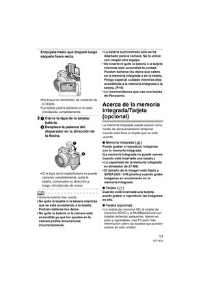 Page 1111VQT1E34
Empújela hasta que dispare luego 
sáquela fuera recta.
 No toque los terminales de conexión de 
la tarjeta.
 La tarjeta podría dañarse si no está 
introducida completamente.
31Cierre la tapa de la tarjeta/
batería.
2Desplace la palanca del 
disparador en la dirección de 
la flecha.
 Si la tapa de la tarjeta/batería no puede 
cerrarse completamente, quite la 
tarjeta, compruebe su dirección y, 
luego, introdúzcala de nuevo.
 Quite la batería tras usarla.
 No quite la tarjeta ni la batería...