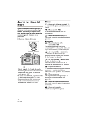 Page 1414VQT1E34
Acerca del disco del 
modo
Si enciende esta unidad y luego gira el 
disco del modo, puede no sólo elegir 
entre la grabación y la reproducción, 
sino también pasar al modo de escena 
que corresponda al objeto de su 
grabación.
∫Cambiar el disco del modo
Ajuste la parte A al modo deseado. 
Gire lenta y firmemente el disco del modo 
para ajustar cada modo. (El disco del 
modo gira por 360o)
 Si gira el disco del modo, la pantalla arriba 
B aparece en el monitor LCD /Visor.
 Cuando esté encendida...