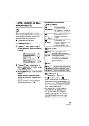 Page 2121VQT1E34
Tomar imágenes en el 
modo sencillo
Este modo permite a los principiantes 
tomar imágenes fácilmente. Sólo aparecen 
en el menú las funciones básicas para 
volver sencillas las operaciones.
∫Ajustes básicos de menú
1Pulse [MENU/SET].
2Pulse 3/4 para seleccionar el 
detalle deseado del menú, luego 
pulse 1.
3Pulse 3/4 para seleccionar el 
ajuste del detalle deseado, luego 
pulse [MENU/SET].
4Pulse [MENU/SET] para cerrar el 
menú.
 Puede también pulsar a mitad el 
botón del obturador para cerrar...