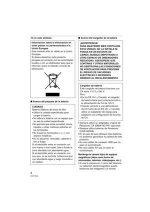Page 44VQT1E34
-Si ve este símbolo-
∫Acerca del paquete de la batería∫Acerca del cargador de la batería
 Siempre utilice un adaptador original de 
Panasonic CA (DMW-AC7PP; opcional).
 Siempre utilice baterías de Panasonic 
(CGR-S006A).
 En el caso de que utilizase otras baterías, 
no podemos garantizar la calidad de este 
producto.
 No use cables de conexión USB que no 
sean el suministrado.
 No use cables AV que no sean el 
suministrado.
Mantenga la cámara lejos de equipos 
magnéticos (tales como horno de...