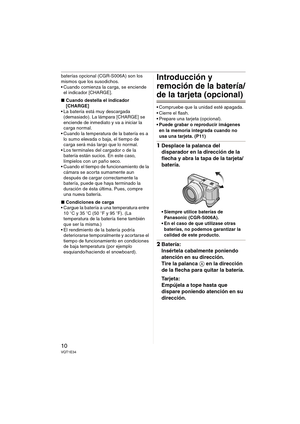 Page 1010VQT1E34
baterías opcional (CGR-S006A) son los 
mismos que los susodichos.
 Cuando comienza la carga, se enciende 
el indicador [CHARGE].
∫Cuando destella el indicador 
[CHARGE]
 La batería está muy descargada 
(demasiado). La lámpara [CHARGE] se 
enciende de inmediato y va a iniciar la 
carga normal.
 Cuando la temperatura de la batería es a 
lo sumo elevada o baja, el tiempo de 
carga será más largo que lo normal.
 Los terminales del cargador o de la 
batería están sucios. En este caso, 
límpielos con...