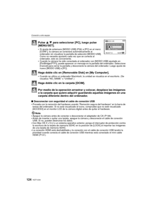 Page 124VQT1U34124
Conexión a otro equipo
Pulse 3/4 para seleccionar [PC], luego pulse 
[MENU/SET].
Si ajusta de antemano [MODO USB] (P36) a [PC] en el menú 
[CONF.], la cámara se conectará automáticamente al 
ordenador sin visualizar la pantalla de selección [MODO USB]. 
Como no necesita ajustarlo cada vez que se conecta al 
ordenador, esto es conveniente.
Cuando la cámara ha sido conectada al ordenador con [MODO USB] ajustado en 
[PictBridge(PTP)], puede aparecer un mensaje en la pantalla del ordenador....