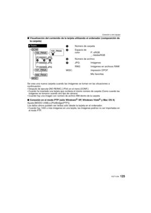 Page 125125VQT1U34
Conexión a otro equipo
∫Visualización del contenido de la tarjeta utilizando el ordenador (composición de 
la carpeta)
Se crea una nueva carpeta cuando las imágenes se toman en las situaciones a 
continuación.

Después de ejecutar [NO REINIC.] (P34) en el menú [CONF.]Cuando ha insertado una tarjeta que contiene el mismo número de carpeta (Como cuando las 
imágenes se tomaron usando otro tipo de cámara)
Cuando hay una imagen con número de archivo 999 dentro de la carpeta
∫ Conexión en el modo...