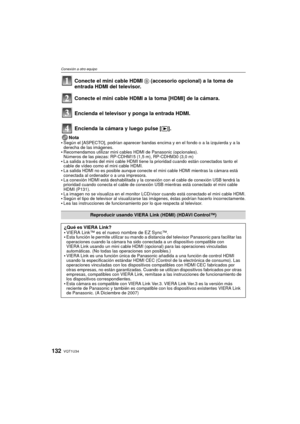Page 132VQT1U34132
Conexión a otro equipo
Nota
Según el [ASPECTO], podrían aparecer bandas encima y en el fondo o a la izquierda y a la 
derecha de las imágenes.
Recomendamos utilizar mini cables HDMI de Panasonic (opcionales).
Números de las piezas: RP-CDHM15 (1,5 m), RP-CDHM30 (3,0 m)
La salida a través del mini cable HDMI tiene la prioridad cuando están conectados tanto el 
cable de vídeo como el mini cable HDMI.
La salida HDMI no es posible aunque conecte el mini cable HDMI mientras la cámara está 
conectada...