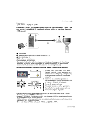 Page 133133VQT1U34
Conexión a otro equipo
Preparación:
Ajuste [VIERA Link] a [ON]. (P35)
Conecte la cámara a un televisor de Panasonic compatible con VIERA Link 
con un mini cable HDMI B (opcional) y luego utilice el mando a distancia 
del televisor.
1 To m a  H D M I
2 Televisor de Panasonic compatible con VIERA Link
3 Mini HDMI (tipo C)
A  
Alinee las marcas e inserte.B Mini cable HDMI (opcional)
•Compruebe la dirección de los terminales y enchufe/desenchufe agarrando el enchufe y 
teniéndolo en posición...