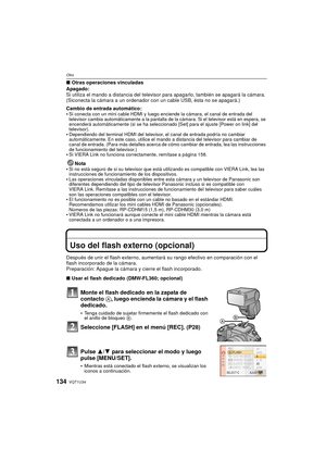 Page 134VQT1U34134
Otro
∫Otras operaciones vinculadas
Apagado:
Si utiliza el mando a distancia del televisor para apagarlo, también se apagará la cámara. 
(Siconecta la cámara a un ordenador con un cable USB, ésta no se apagará.)
Cambio de entrada automático:

Si conecta con un mini cable HDMI y luego enciende la cámara, el canal de entrada del 
televisor cambia automáticamente a la pantalla de la cámara. Si el televisor está en espera, se 
encenderá automáticamente (si se ha seleccionado [Set] para el ajuste...