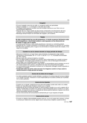 Page 147147VQT1U34
Otro
Si usa el cargador cerca de una radio, su recepción podría ser perturbada.Tenga el cargador a 1  m (3,28 pies) o más lejos de la radio. El cargador podría generar sonidos como de zumbido mientras se usa. Esto no es un 
funcionamiento defectuoso.
Después del uso, tenga cuidado de desconectar el dispositivo de alimentación del toma 
corriente. (Una muy pequeña cantidad de corriente se consume si se deja conectado.)
Mantenga siempre limpios los terminales del cargador y de la batería.
No...
