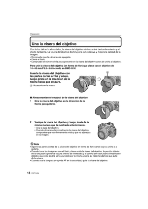 Page 18VQT1U3418
Preparación
Una la visera del objetivo
Con la luz del sol o el contaluz, la visera del objetivo minimizará el deslumbramiento y el 
efecto fantasma. La visera del objetivo disminuye la luz excesiva y mejora la calidad de la 
imagen.

Compruebe que la cámara esté apagada.Cierre el flash.Compruebe el número de la pieza presente en la visera del objetivo antes de unirla al objetivo.
Para unir la visera del objetivo (en forma de flor) que viene con el objetivo de 
14 – 45 mm/F3.5 – 5.6 incluido en...