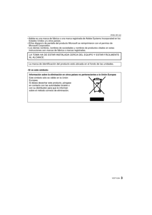 Page 33VQT1U34
Antes del uso
•Adobe es una marca de fábrica o una marca registrada de Adobe Systems Incorporated en los 
Estados Unidos y/u otros países.
•El/los disparo/s de pantalla del producto Microsoft se reimprimieron con el permiso de 
Microsoft Corporation.
•Los demás nombres, nombres de sociedades y nombres de productos citados en estas 
instrucciones son marcas de fábrica o marcas registradas.
-Si ve este símbolo-
LA TOMA HA DE ESTAR INSTALADA CERCA DEL EQUIPO Y ESTAR FÁCILMENTE 
AL ALCANCE.
La marca...