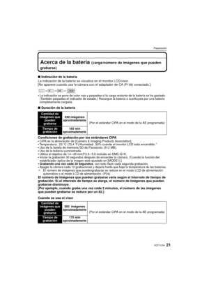 Page 2121VQT1U34
Preparación
Acerca de la batería (carga/número de imágenes que pueden 
grabarse)
∫ Indicación de la batería
La indicación de la batería se visualiza en el monitor LCD/visor.
[No aparece cuando usa la cá mara con el adaptador de CA
 (P138) conectado.]

La indicación se pone de color rojo y parpadea si la carga restante de la batería se ha gastado. 
(También parpadea el indicador de estado.) Re cargue la batería o sustitúyala por una batería 
completamente cargada.
∫ Duración de la batería...
