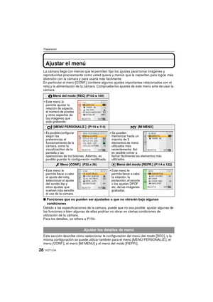 Page 28VQT1U3428
Preparación
Ajustar el menú
La cámara llega con menús que le permiten fijar los ajustes para tomar imágenes y 
reproducirlas precisamente como usted quiere y menús que le  capacitan para lograr más 
diversión con la cámara y para usarla más fácilmente.
En particular el menú [CONF.] contiene al gunos ajustes importantes relacionados con el 
reloj y la alimentación de la cámara. Compruebe los ajustes de este menú ante de usar la 
cámara.
∫ Funciones que no pueden ser ajustadas o que no obrarán...