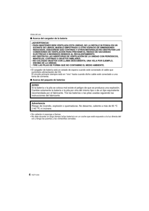 Page 4VQT1U344
Antes del uso
∫Acerca del cargador de la batería
•El cargador de batería está en estado de espera cuando esté conectado el cable que 
suministra alimentación de CA.
El circuito primario siempre está en “vivo” hasta cuando dicho cable esté conectado a una 
toma de corriente.
∫Acerca del paquete de baterías
•No caliente ni exponga a llamas.•No deje durante un largo tiempo la/las batería/s en un coche que esté expuesto a la luz directa del 
sol y tenga las puertas y las ventanillas cerradas....