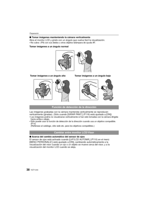 Page 38VQT1U3438
Preparación
∫Tomar imágenes manteniendo la cámara verticalmente
Abra el monitor LCD y gírelo con un ángulo que vuelva fácil la visualización.

No cubra  (P9) con sus dedos u otros objetos lalámpara de ayuda AF.
Tomar imágenes a un ángulo normal
Las imágenes grabadas con la cámara m antenida verticalmente se reproducen 
verticalmente (giradas). (Sólo cuando [GIRAR  PANT.] (P116) está ajustado a [ON])

Las imágenes podría no visualizarse verticalmente si han sido tomadas con la cámara dirigida...
