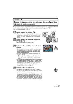 Page 4747VQT1U34
Básico
Modo [REC]: ³
Tomar imágenes con los ajustes de sus favoritas 
( : Modo de la AE programada)
Puede ajustar muchos más detalles de menú y tomar imágenes con más grande libertad 
que la de cuando toma imágenes en el modo automático inteligente (P42).
•
Set the drive mode lever to [ ].
Ajuste el disco de modo a  [ ].
Para cambiar de configuración durante la toma de 
imágenes, se remite a “Uso del menú del modo 
[REC]” (P103) o “Usar el [MENÚ PERSONALIZ.]” 
(P110).
Ajuste el disco de modo...