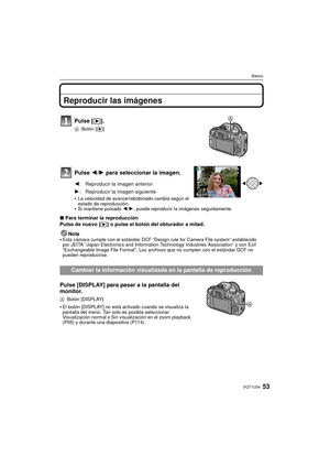 Page 5353VQT1U34
Básico
Reproducir las imágenes
Pulse 2/1  para seleccionar la imagen.
La velocidad de avance/rebobinado cambia según el 
estado de reproducción.
Si mantiene pulsado  2/1, puede reproducir la imágenes seguidamente.
∫ Para terminar la reproducción
Pulse de nuevo [ (] o pulse el botón del obturador a mitad.
Nota

Esta cámara cumple con el estándar DCF “D esign rule for Camera File system” establecido 
por JEITA “Japan Electronics and Information Technology Industries Association” y con Exif...