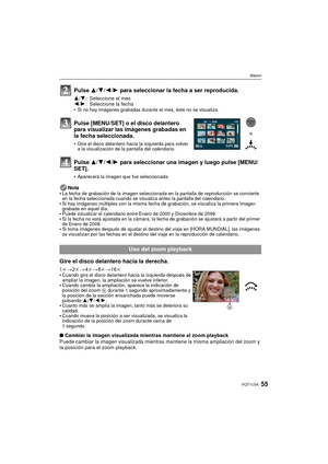 Page 5555VQT1U34
Básico
Nota
La fecha de grabación de la imagen seleccionada en la pantalla de reproducción se convierte 
en la fecha seleccionada cuando se visualiza antes la pantalla del calendario.
Si hay imágenes múltiples con la misma fecha de grabación, se visualiza la primera imagen 
grabada en aquel día.
Puede visualizar el calendario entre Enero de 2000 y Diciembre de 2099.Si la fecha no está ajustada en la cámara, la fecha de grabación se ajustará a partir del primer 
de Enero de 2008. 
Si toma...