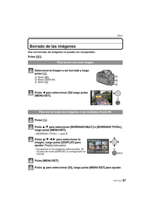 Page 5757VQT1U34
Básico
Borrado de las imágenes
Una vez borrada, las imágenes no pueden ser recuperadas.
Pulse [(].
Para borrar una sola imagen
Seleccione la imagen a ser borrada y luego 
pulse [ ‚].
A Botón [ (] 
B Botón [DISPLAY] 
C Botón [
‚]
Pulse 2  para seleccionar [SI] luego pulse 
[MENU/SET].
Para borrar todas las imágenes o las múltiples (hasta 50)
Pulse [ ‚].
Pulse 3/4 para seleccionar [BORRADO MULT.] o [BORRADO TOTAL], 
luego pulse [MENU/SET].
[BORRADO TOTAL]  > paso5.
Pulse 3 /4/ 2/1 para...